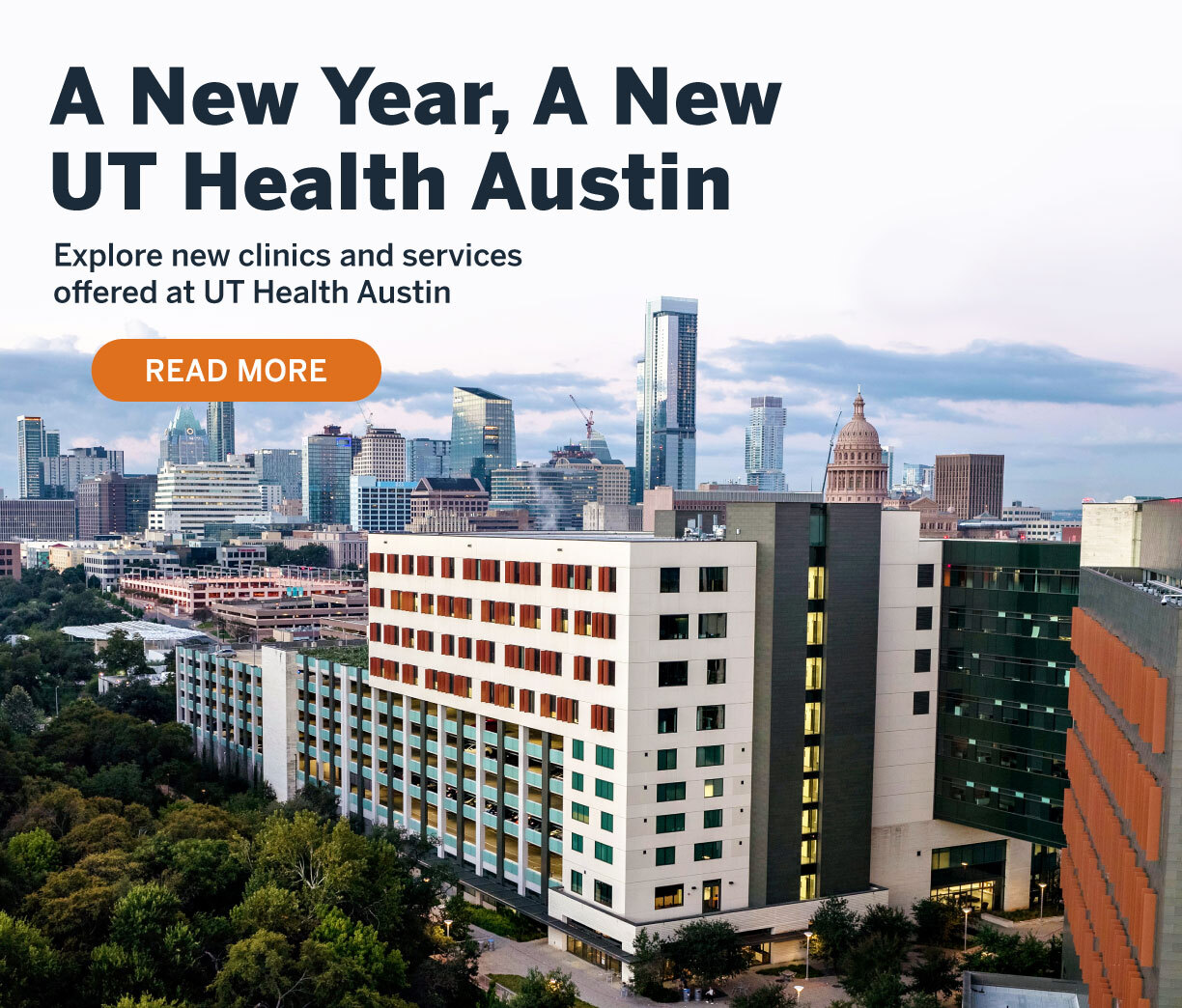 A New Year, A New UT Health Austin. Explore new clinics and services offered at UT Health Austin. Read More.