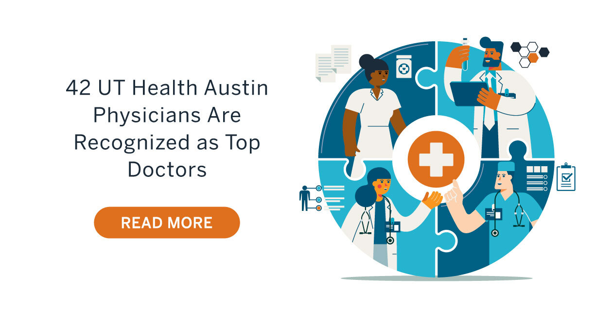 42 UT Health Austin Physicians Are Recognized As Top Doctors. Read More.