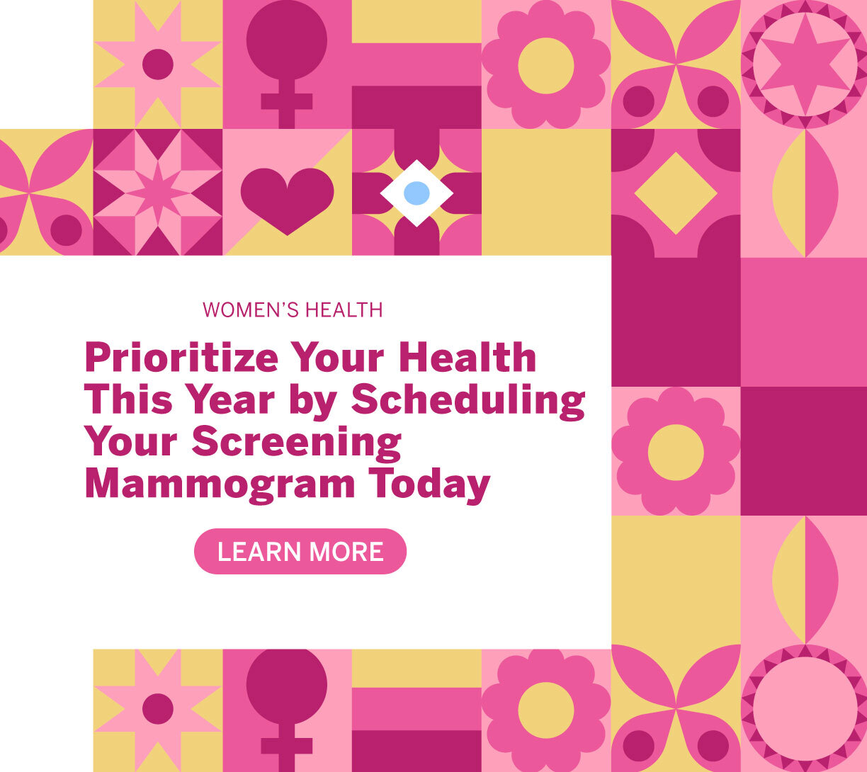 Prioritize Your Health This Year by Scheduling Your Screening Mammogram Today. Learn More.