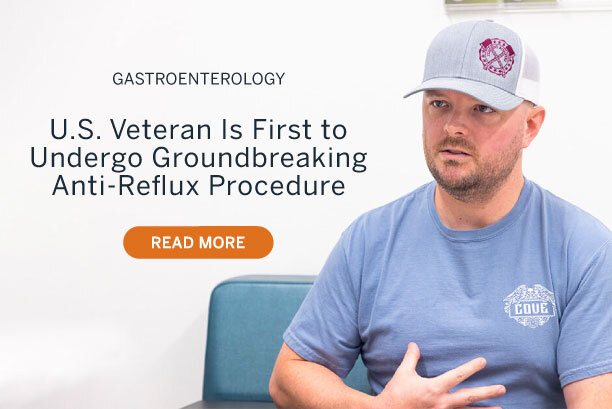 Gastroenterology: U.S. Veteran Is First to Undergo Groundbreaking Anti-Reflux Procedure. Read More.