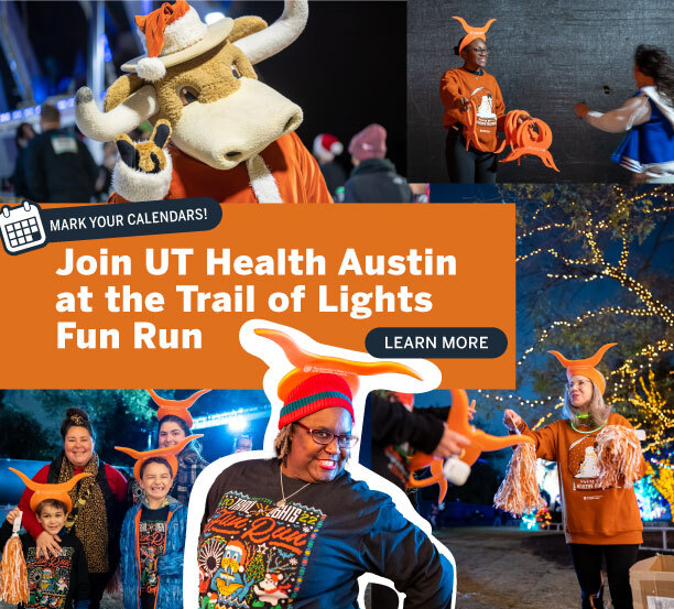 Mark your calendars! Join UT Health Austin at the Trail of Lights Fun Run. Learn more.