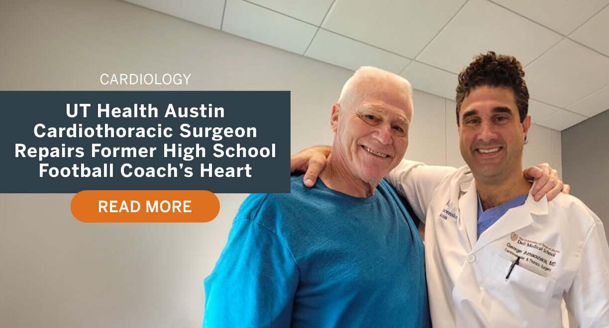 UT Health Austin Cardiothoracic Surgeon Repairs Form High School Football Coach's Heart. Read More.