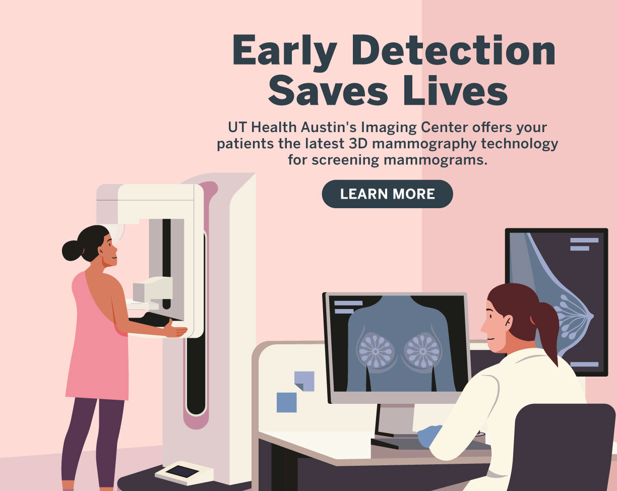 Early Detection Saves Lives. UT Health Austin's Imaging Center offers your patients the latest 3D mammography technology for screening mammograms. Learn more.